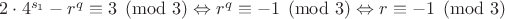$2\cdot 4^{s_1}-r^q\equiv 3\pmod 3 \Leftrightarrow r^q\equiv -1\pmod 3 \Leftrightarrow r\equiv -1\pmod 3$