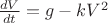 $ \frac {dV} {dt} = g-kV^2$