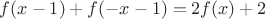 $f(x - 1) + f( - x - 1) = 2f(x) + 2$