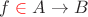 $f\mathrel{\color{red}\in}A\to B$