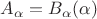 $A_{\alpha}=B_{\alpha}(\alpha)$