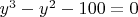 $y^3-y^2-100=0$