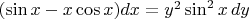 $(\sin x - x \cos x) dx = y^2\sin^2 x\,  dy$