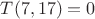 $T(  7, 17) =  0$