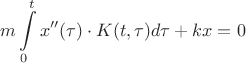 $$ m \int\limits_{0}^{t} x''(\tau) \cdot K(t,\tau) d\tau + kx = 0 $$