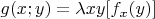 $g(x;y)=\lambda xy[f_x(y)]$