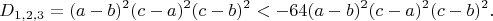 $$D_{1,2,3}=(a-b)^2(c-a)^2(c-b)^2<-64(a-b)^2(c-a)^2(c-b)^2.$$