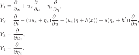 $\begin{aligned}&Y_1 = \frac{\partial \ }{\partial x} + u_x\frac{\partial \ }{\partial u} + \eta_x\frac{\partial \ }{\partial \eta}, \\ &Y_2 = \frac{\partial \ }{\partial t} - (uu_x + \eta_x)\frac{\partial \ }{\partial u} - (u_x(\eta+h(x)) + u(\eta_x + h'))\frac{\partial \ }{\partial \eta}, \\ &Y_3 = \frac{\partial \ }{\partial u_x}, \\ &Y_4 = \frac{\partial \ }{\partial \eta_x}. \end{aligned}$