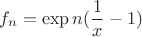 $$f_n=\exp{n(\frac{1}{x}-1)}$$