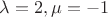 $\lambda=2,\mu=-1$