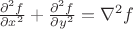 $\frac{\partial^{2}f}{\partial x^{2}}+\frac{\partial^{2}f}{\partial y^{2}}=\nabla^{2}f$