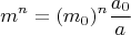 $$m^n=(m_0)^n \frac{a_0}{a}$$
