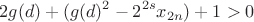 $$ 2g(d) + (g(d)^2 - 2^{2s}x_{2n}) + 1 > 0 $$