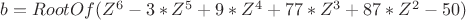 $b = RootOf(Z^6- 3*Z^5+9*Z^4+77*Z^3+87*Z^2-50)$