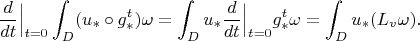 $$\frac {d}{dt}\Big|_{t=0}\int_D (u_*\circ g^t_*)\omega=\int_D u_*\frac {d}{dt}\Big|_{t=0}g_*^t\omega=\int_Du_*( L_v\omega).$$