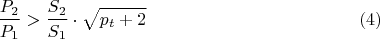 $$\dfrac {P_{2}}{P_{1}}>\dfrac {S_{2}}{S_{1}}\cdot \sqrt{p_{t}+2}\eqno {(4)}$$