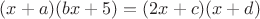 $ (x +a)(b x + 5) = (2x + c)(x + d) $