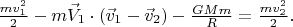 $\frac{mv_1^2}{2} -m\vec{V}_1 \cdot (\vec{v}_1-\vec{v}_2) -\frac{GMm}{R} = \frac{mv_2^2}{2} .$