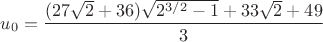 $u_0=\dfrac{(27\sqrt{2}+36)\sqrt{2^{3/2}-1}+33\sqrt{2}+49}{3}$