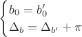 $
\begin{cases}
b_0  =b'_0 \\
\Delta_b = \Delta_{b'} + \pi
\end{cases}
$