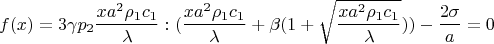 $$f(x) = {3\gamma p_2\frac{xa^2\rho_1c_1}\lambda:(\frac{xa^2\rho_1c_1}\lambda}+\beta(1+\sqrt{\frac{xa^2\rho_1c_1}\lambda}))-\frac{2\sigma}{a}=0