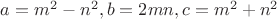 $a=m^2-n^2,b=2mn,c=m^2+n^2$