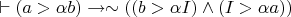 $\vdash (a>\alpha b) \to \sim((b>\alpha I) \wedge (I>\alpha a))$