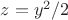 $z=y^{2}/2$