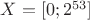 $X=[0;2^{53}]$