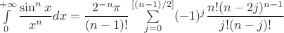 $\int\limits_0^{+\infty}\dfrac{\sin^nx}{x^n}dx=\dfrac{2^{-n}\pi}{(n-1)!}\sum\limits_{j=0}^{[(n-1)/2]}}(-1)^j\dfrac{n!(n-2j)^{n-1}}{j!(n-j)!}$