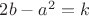 $2b-a^2=k$