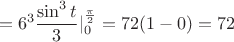 $$= 6^3 \frac{\sin^3 t}{3} |_0^{\frac\pi2} = 72 (1-0) = 72$$