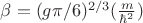 $\beta=(g\pi/6)^{2/3}(\frac{m}{\hbar^2})$
