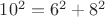 $10^2 = 6^2 + 8^2$