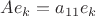 $Ae_k=a_{11}e_k$