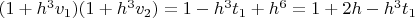 $(1+h^3 v_1)(1+h^3 v_2)=1-h^3 t_1+h^6=1+2 h-h^3 t_1$