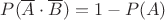 $P(\overline A\cdot\overline B)=1-P(A)$