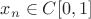 $x_n\in C[0,1]$