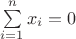 $\sum\limits_{i=1}^nx_i=0$ $\sum\limits_{i=1}^nx_i=0$