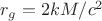 $r_g = 2 k M / c^2$