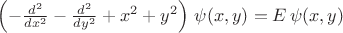$\left(-\frac{d^2}{dx^2} - \frac{d^2}{dy^2} + x^2 + y^2 \right)\, \psi(x,y) = E\, \psi(x,y)$