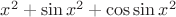 $x^2+\sin x^2+\cos \sin x^2$