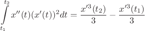 $$\int\limits_{t_1}^{t_2}x''(t)(x'(t))^2dt=\frac{x'^3(t_2)}{3}-\frac{x'^3(t_1)}{3}$$