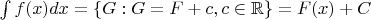 $\int f(x) dx = \{G: G=F+c,c\in\mathbb{R}\}=F(x)+C$