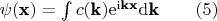 $
\begin{equation*}
	\psi(\textbf{x})=\int c(\textbf{k})\mathrm{e}^{\mathrm{i} \textbf{k} \textbf{x}}\mathrm{d}\textbf{k} \qquad (5)
\end{equation*}
$