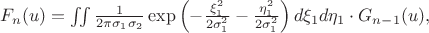 $F_n(u) =\iint\frac{1}{2\pi \sigma_1 \sigma_2} \exp \left(-\frac{\xi_1^2}{2 \sigma_1^2} - \frac{\eta_1^2}{2 \sigma_1^2} \right) d\xi_1 d\eta_1 \cdot G_{n-1}(u),$