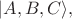 $|A,B,C\rangle,$