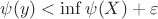 $\psi(y)<\inf\psi(X)+\varepsilon$