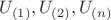 $U_{(1)},U_{(2)},U_{(n)}$