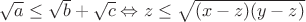 $\sqrt a \le \sqrt b + \sqrt c \Leftrightarrow z \le \sqrt {(x-z)(y-z)}$